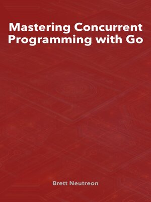 cover image of Mastering Concurrent Programming with Go